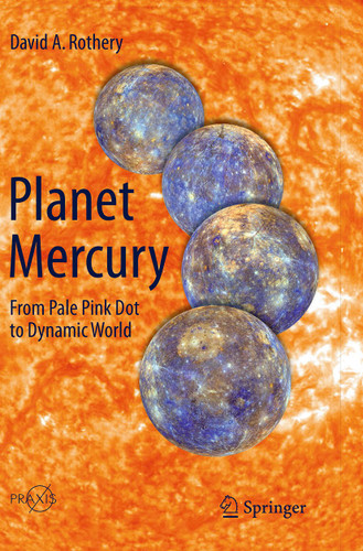 Planet Mercury: From Pale Pink Dot to Dynamic World (Springer Praxis Books) book cover by David A. Rothery