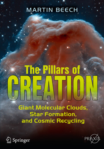 The Pillars of Creation: Giant Molecular Clouds, Star Formation, and Cosmic Recycling (Springer Praxis Books) book cover by Martin Beech