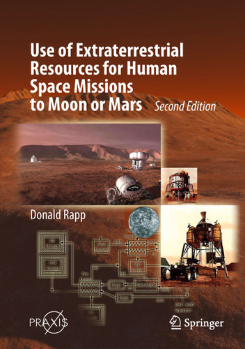 Use of Extraterrestrial Resources for Human Space Missions to Moon or Mars (Springer Praxis Books) book cover by Donald Rapp