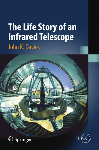 The Life Story of an Infrared Telescope (Springer Praxis Books) book cover by John K. Davies