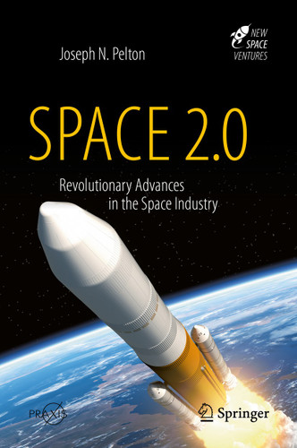 Space 2.0: Revolutionary Advances in the Space Industry (Springer Praxis Books) book cover by Joseph N. Pelton