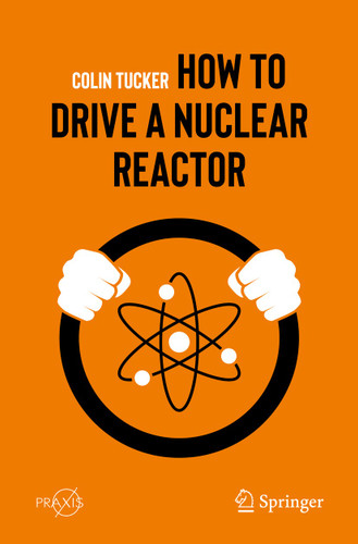 How to Drive a Nuclear Reactor (Springer Praxis Books) book cover by Colin Tucker