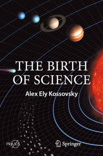 The Birth of Science (Springer Praxis Books) book cover by Alex Ely Kossovsky
