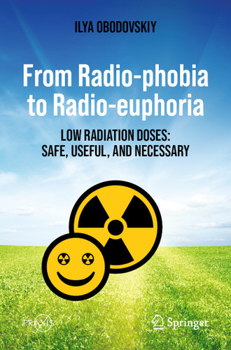 From Radio-phobia to Radio-euphoria: Low Radiation Doses: Safe, Useful, and Necessary (Springer Praxis Books) book cover by Ilya Obodovskiy