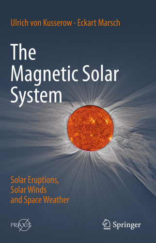 The Magnetic Solar System: Solar Eruptions, Solar Winds and Space Weather (Springer Praxis Books) book cover by Ulrich von Kusserow, Eckart Marsch