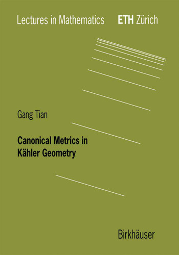Canonical Metrics in Kähler Geometry (Lectures in Mathematics. ETH Zürich) book cover by Gang Tian