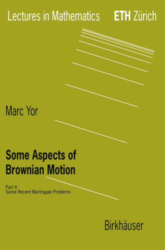 Some Aspects of Brownian Motion: Part II: Some Recent Martingale Problems (Lectures in Mathematics. ETH Zürich) book cover by Marc Yor