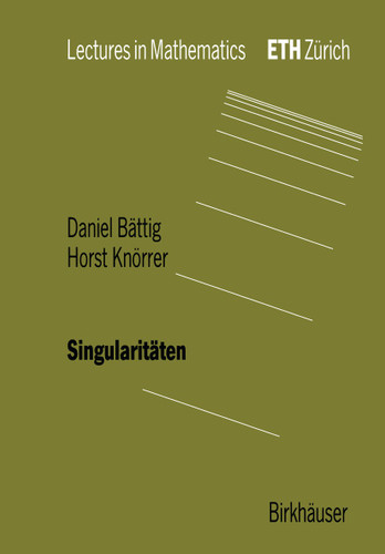 Singularitäten (Lectures in Mathematics. ETH Zürich) book cover by Daniel Bättig, Horst Knörrer