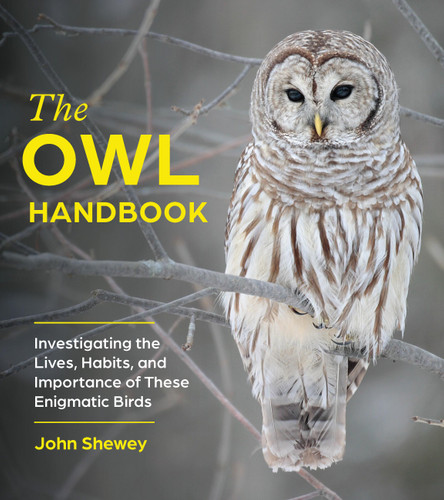 The Owl Handbook: Investigating the Lives, Habits, and Importance of These Enigmatic Birds book cover by John Shewey