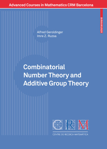 Combinatorial Number Theory and Additive Group Theory (Advanced Courses in Mathematics - CRM Barcelona) book cover by Alfred Geroldinger, Imre Ruzsa