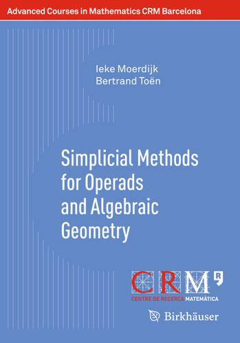 Simplicial Methods for Operads and Algebraic Geometry (Advanced Courses in Mathematics - CRM Barcelona) book cover by Ieke Moerdijk, Bertrand Toën