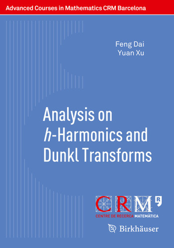 Analysis on h-Harmonics and Dunkl Transforms (Advanced Courses in Mathematics - CRM Barcelona) book cover by Feng Dai, Yuan Xu