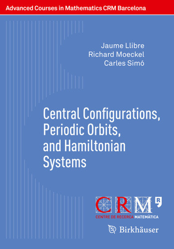 Central Configurations, Periodic Orbits, and Hamiltonian Systems (Advanced Courses in Mathematics - CRM Barcelona) book cover by Jaume Llibre, Richard Moeckel, Carles Simó