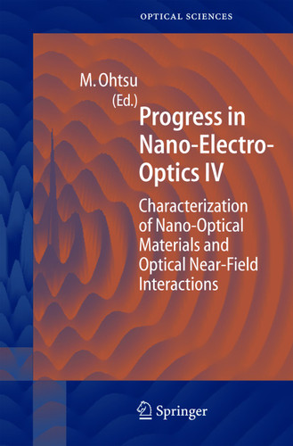 Progress in Nano-Electro Optics IV: Characterization of Nano-Optical Materials and Optical Near-Field Interactions (Springer Series in Optical Sciences #109) book cover by 