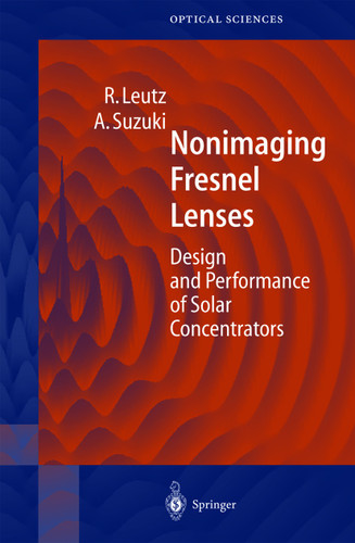 Nonimaging Fresnel Lenses: Design and Performance of Solar Concentrators (Springer Series in Optical Sciences #83) book cover by Ralf Leutz, Akio Suzuki