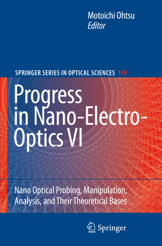 Progress in Nano-Electro-Optics VI: Nano-Optical Probing, Manipulation, Analysis, and Their Theoretical Bases (Springer Series in Optical Sciences #139) book cover by 