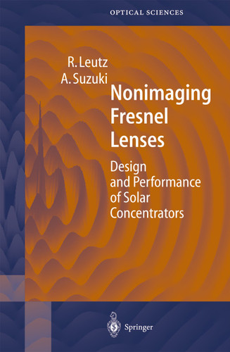 Nonimaging Fresnel Lenses: Design and Performance of Solar Concentrators (Springer Series in Optical Sciences #83) book cover by Ralf Leutz, Akio Suzuki