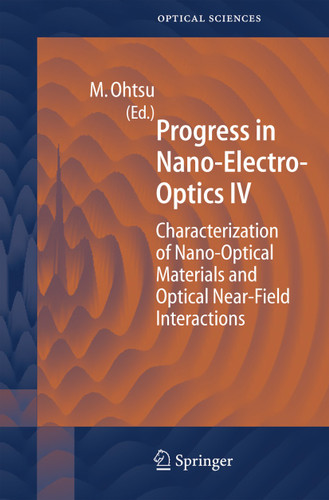 Progress in Nano-Electro Optics IV: Characterization of Nano-Optical Materials and Optical Near-Field Interactions (Springer Series in Optical Sciences #109) book cover by 