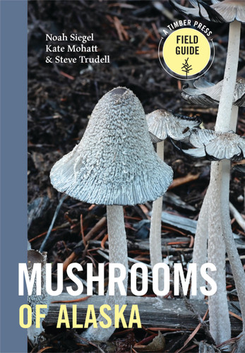 Mushrooms of Alaska (A Timber Press Field Guide) book cover by Steve Trudell, Noah Siegel, Kate Mohatt