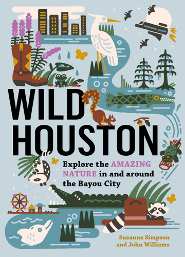Wild Houston: Explore the Amazing Nature in and around the Bayou City (Wild Series) book cover by Suzanne Simpson, John Williams