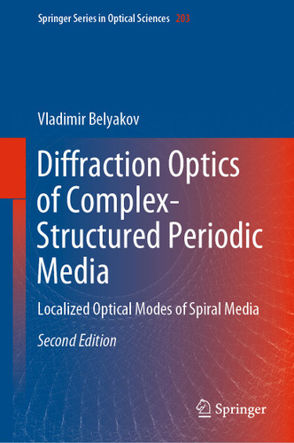 Diffraction Optics of Complex-Structured Periodic Media: Localized Optical Modes of Spiral Media (Springer Series in Optical Sciences #203) book cover by Vladimir Belyakov