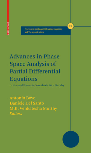 Advances in Phase Space Analysis of Partial Differential Equations: In Honor of Ferruccio Colombini's 60th Birthday (Progress in Nonlinear Differential Equations and Their Applications #78) book cover by 