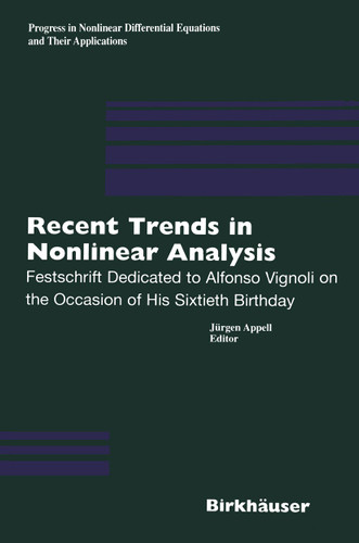 Recent Trends in Nonlinear Analysis: Festschrift Dedicated to Alfonso Vignoli on the Occasion of His Sixtieth Birthday (Progress in Nonlinear Differential Equations and Their Applications #40) book cover by 