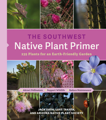 The Southwest Native Plant Primer: 235 Plants for an Earth-Friendly Garden book cover by Arizona Native Plant Society, Jack Dash, Luke Takata
