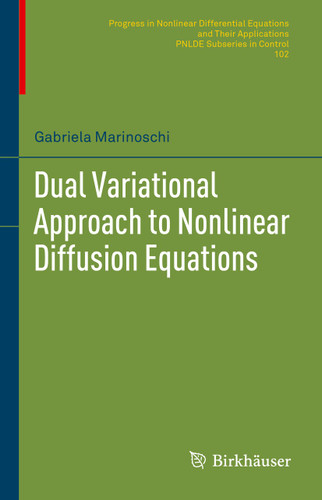 Dual Variational Approach to Nonlinear Diffusion Equations (Progress in Nonlinear Differential Equations and Their Applications #102) book cover by Gabriela Marinoschi