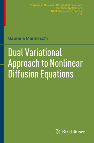 Dual Variational Approach to Nonlinear Diffusion Equations (Progress in Nonlinear Differential Equations and Their Applications #102) book cover by Gabriela Marinoschi