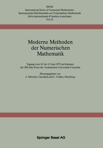Moderne Methoden der Numerischen Mathematik: Tagung vom 10. bis 13. Juni 1975 im Rahmen der 200-Jahr-Feier der Technischen Universität Clausthal (International Series of Numerical Mathematics #32) book cover by J. Albrecht, L. Collatz