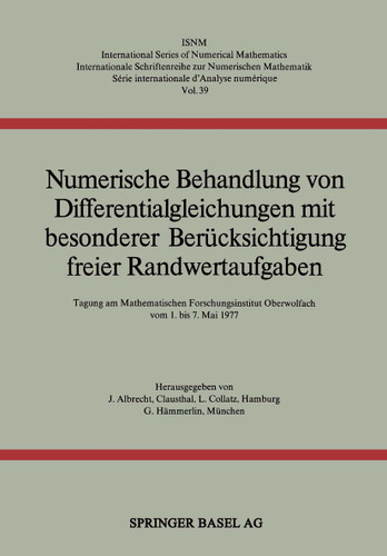Numerische Behandlung von Differentialgleichungen mit besonderer Berücksichtigung freier Randwertaufgaben: Tagung am Mathematischen Forschungsinstitut Oberwolfach vom 1. bis 7. Mai 1977 book cover by ALBRECHT, COLLATZ, MEINARDUS