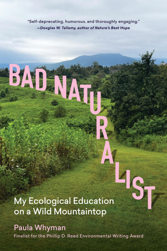 Bad Naturalist: My Ecological Education on a Wild Mountaintop book cover by Paula Whyman