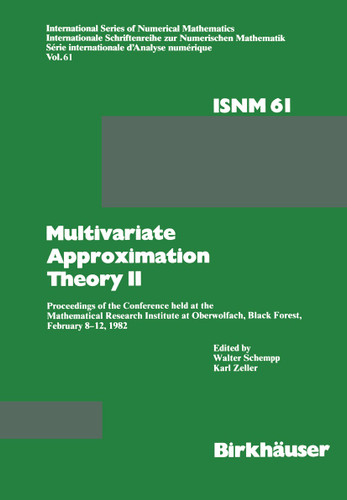 Multivariate Approximation Theory II: Proceedings of the Conference held at the Mathematical Research Institute at Oberwolfach, Black Forest, February 8–12, 1982 (International Series of Numerical Mathematics #61) book cover by SCHEMPP, ZELLER