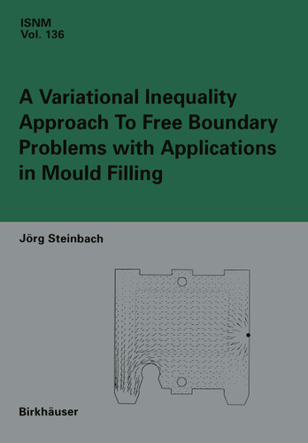 A Variational Inequality Approach to free Boundary Problems with Applications in Mould Filling (International Series of Numerical Mathematics #136) book cover by Jörg Steinbach