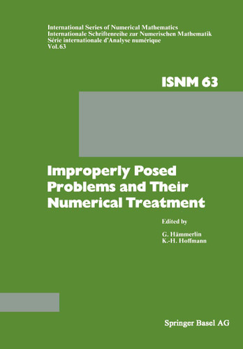 Improperly Posed Problems and Their Numerical Treatment: Conference Held at the Mathematisches Forschungsinstitut, Oberwolfach, September 26–October 2, 1982 (International Series of Numerical Mathematics #63) book cover by Prof. Dr. G. Hämmerlin, Prof. Dr. K.-H. Hoffmann
