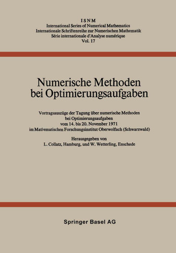 Numerische Methoden bei Optimierungsaufgaben: Vortragsauszüge der Tagung über numerische Methoden bei Optimierungsaufgaben vom 14. bis 20. November 1971 im Mathematischen Forschungsinstitut Oberwolfach (Schwarzwald) book cover by L. Collatz, W. Wetterling