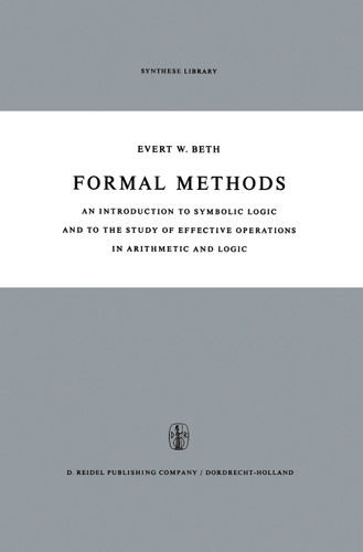 Formal Methods: An Introduction to Symbolic Logic and to the Study of Effective Operations in Arithmetic and Logic (Synthese Library #4) book cover by 