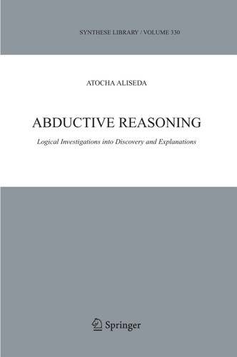 Abductive Reasoning: Logical Investigations into Discovery and Explanation (Synthese Library #330) book cover by Atocha Aliseda