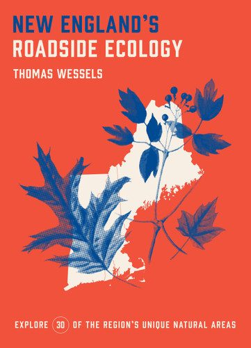 New England's Roadside Ecology: Explore 30 of the Region's Unique Natural Areas book cover by Tom Wessels