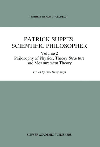 Patrick Suppes: Scientific Philosopher: Volume 2. Philosophy of Physics, Theory Structure, and Measurement Theory (Synthese Library #233) book cover by 