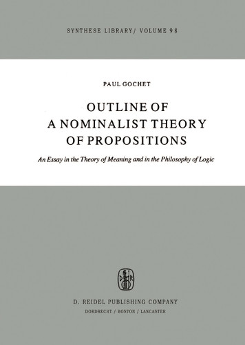 Outline of a Nominalist Theory of Propositions: An Essay in the Theory of Meaning and in the Philosophy of Logic (Synthese Library #98) book cover by Paul Gochet