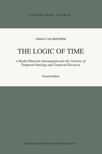 The Logic of Time: A Model-Theoretic Investigation into the Varieties of Temporal Ontology and Temporal Discourse (Synthese Library #156) book cover by Johan Van Benthem