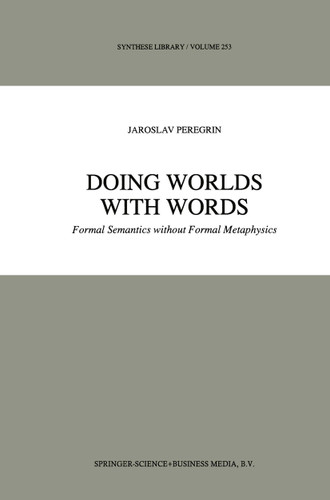 Doing Worlds with Words: Formal Semantics without Formal Metaphysics (Synthese Library #253) book cover by J. Peregrin