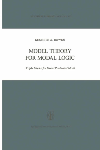 Model Theory for Modal Logic: Kripke Models for Modal Predicate Calculi (Synthese Library #127) book cover by K.A. Bowen