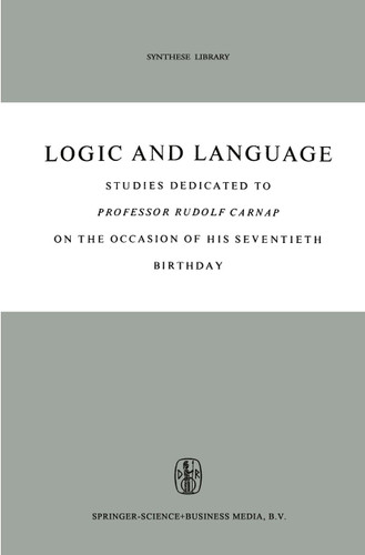 Logic and Language: Studies dedicated to Professor Rudolf Carnap on the Occasion of his Seventieth Birthday (Synthese Library #5) book cover by 