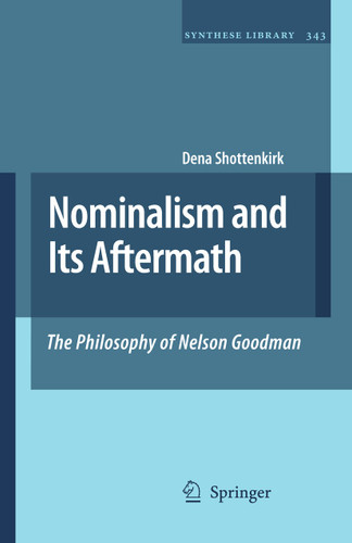 Nominalism and Its Aftermath: The Philosophy of Nelson Goodman (Synthese Library #343) book cover by Dena Shottenkirk
