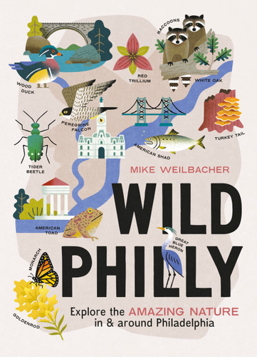 Wild Philly: Explore the Amazing Nature in and Around Philadelphia (Wild Series) book cover by Mike Weilbacher