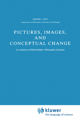 Pictures, Images, and Conceptual Change: An Analysis of Wilfrid Sellars’ Philosophy of Science (Synthese Library #151) book cover by Joseph C. Pitt