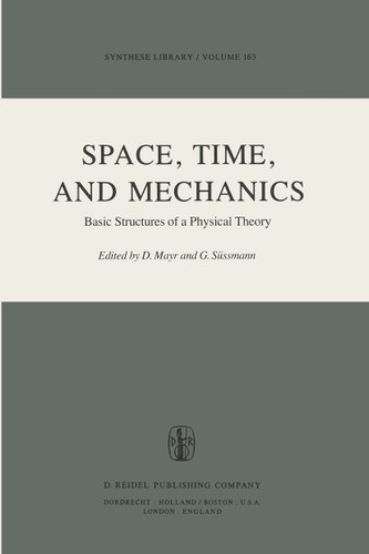 Space, Time, and Mechanics: Basic Structures of a Physical Theory (Synthese Library #163) book cover by 